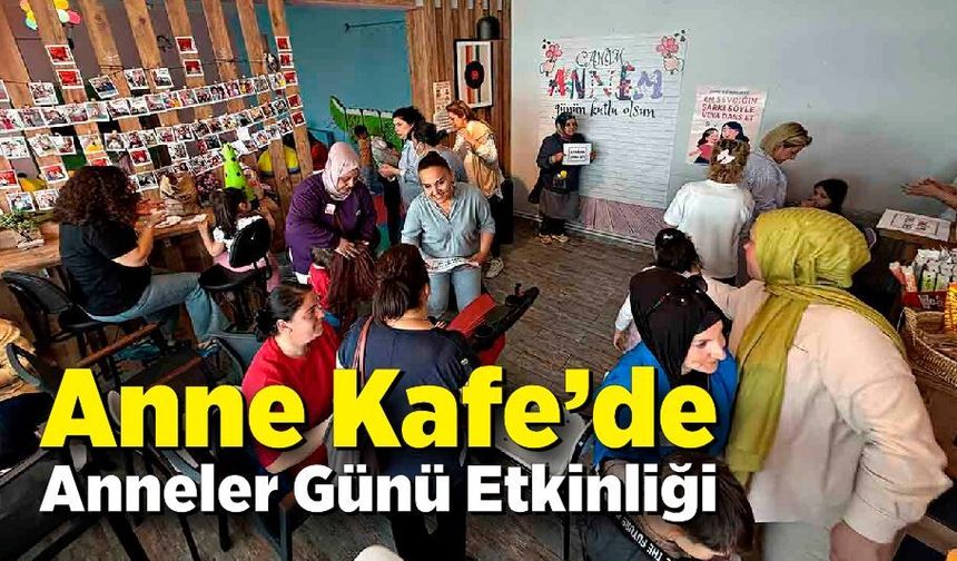Anne Kafe’de Anneler Günü Etkinliği