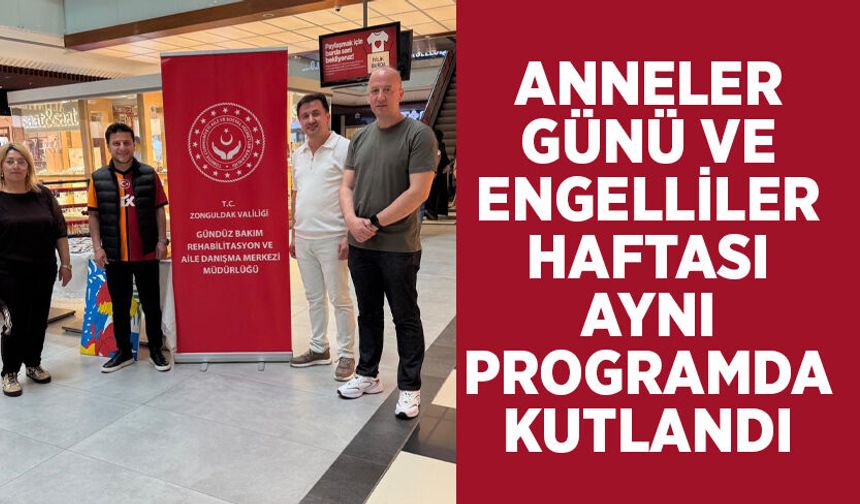 Anneler Günü ve Engelliler Haftası aynı programda kutlandı