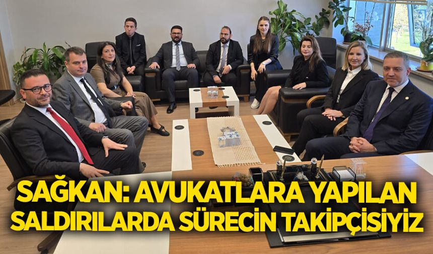 Sağkan; "Avukatlara karşı yapılan saldırılarda sürecin takipçisiyiz"
