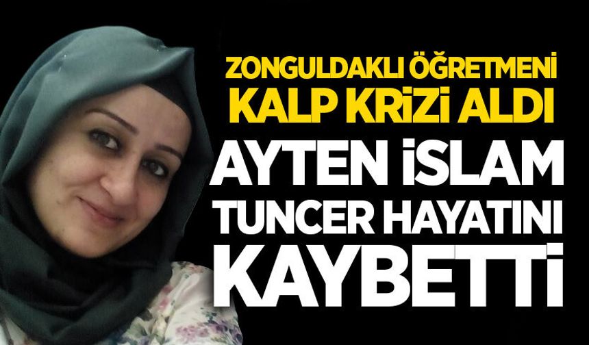Zonguldaklı öğretmeni kalp krizi aldı: Ayten İslam Tuncer hayatını kaybetti