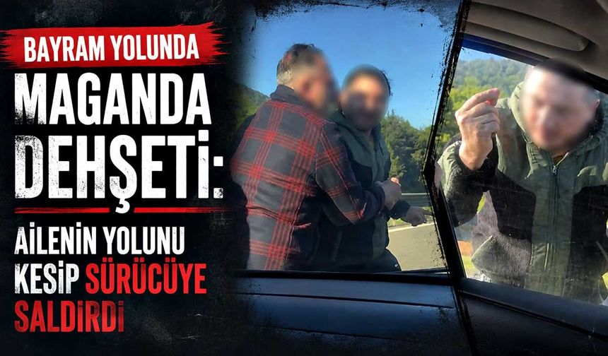 Bayram yolunda maganda dehşeti: Ailenin yolunu kesip sürücüye saldırdı