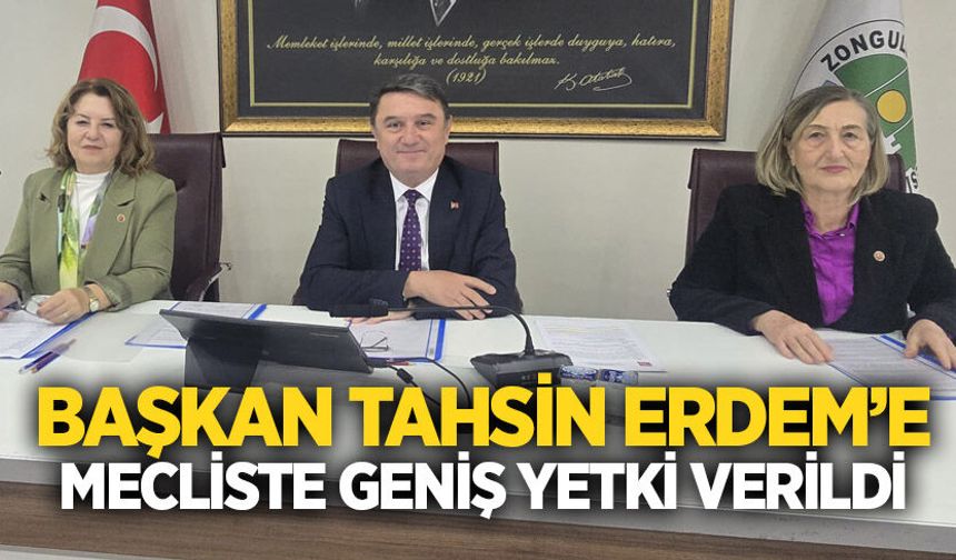 Başkan Tahsin Erdem’e mecliste geniş yetki verildi
