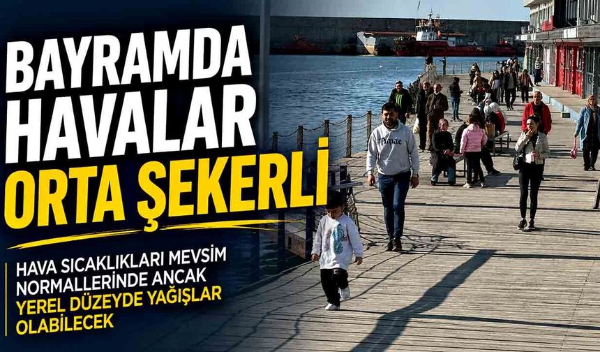 Bayramda havalar orta şekerli