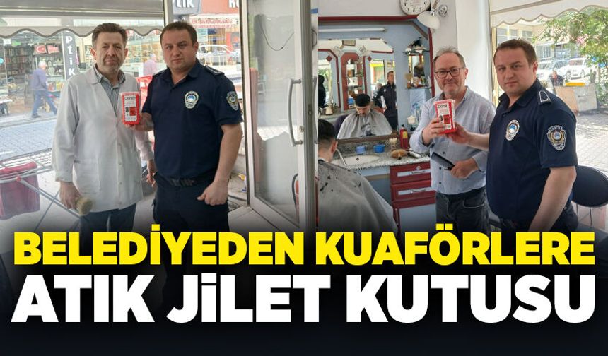 Belediyeden Kuaförlere Atık Jilet kutusu