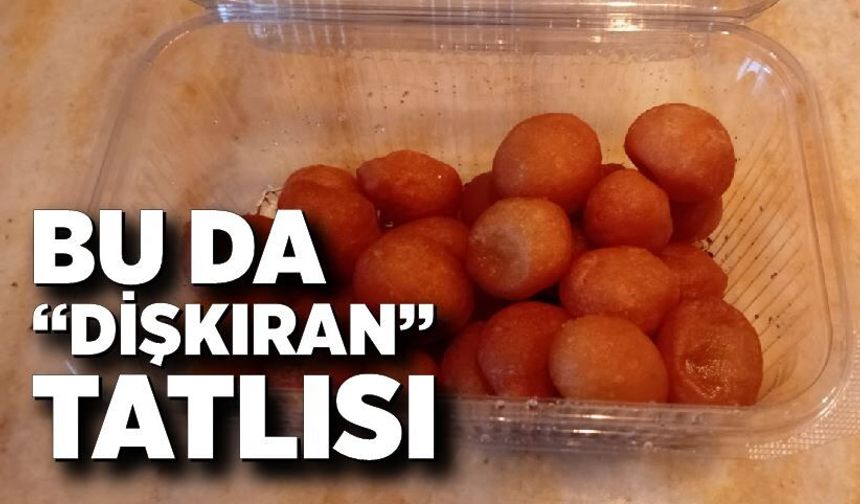 Bu da “dişkıran” tatlısı