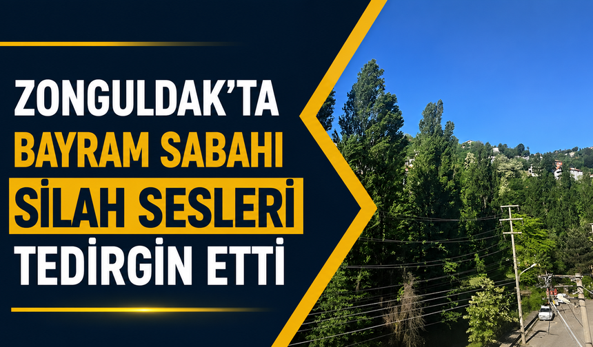 Zonguldak’ta Bayram Sabahı Silah Sesleri Tedirgin etti