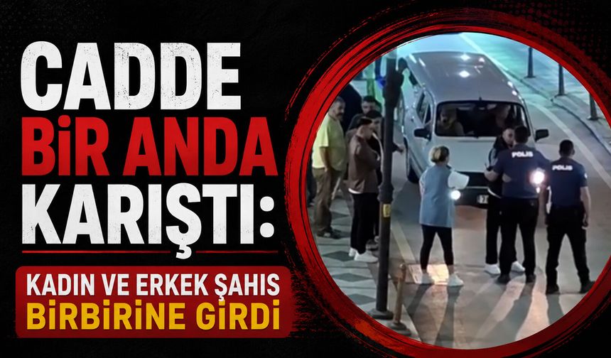 Cadde bir anda karıştı: Kadın ve erkek şahıs birbirine girdi