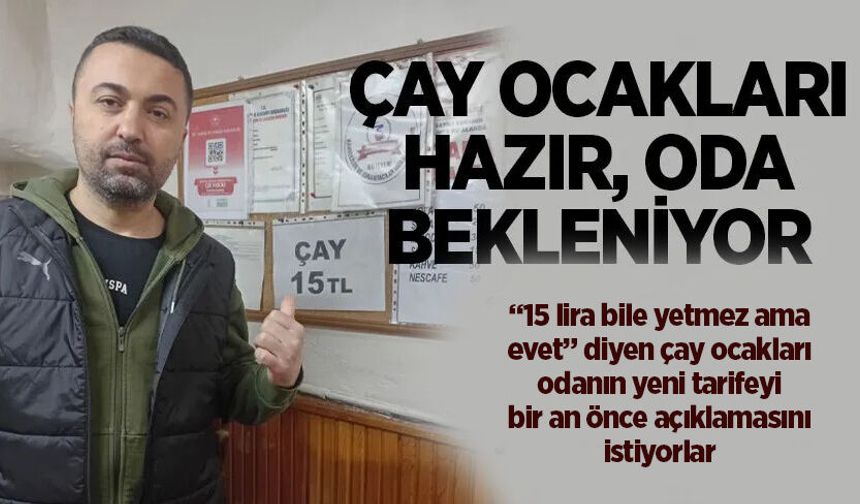 Çay Ocakları hazır, Oda bekleniyor