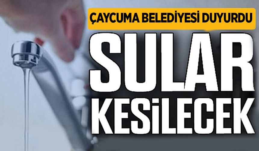 Çaycuma Belediyesi duyurdu: 3 mahallede sular kesilecek