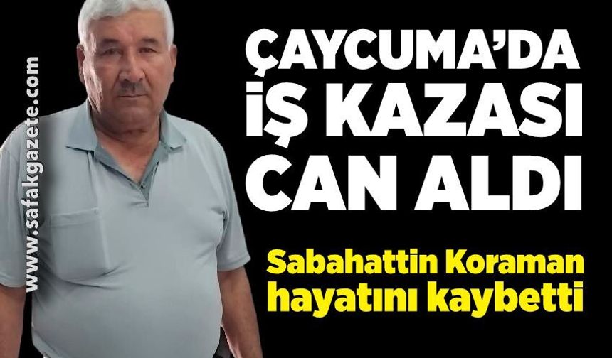 Çaycuma’da iş kazası can aldı; Sabahattin Koraman hayatını kaybetti