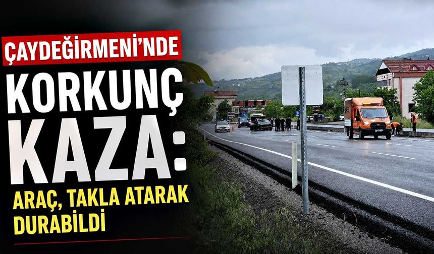 Çaydeğirmeni’nde korkunç kaza: Araç, takla atarak durabildi