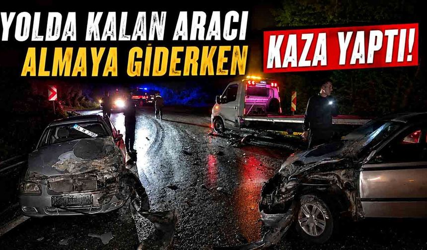 Yolda kalan aracı almaya giderken kaza yaptı