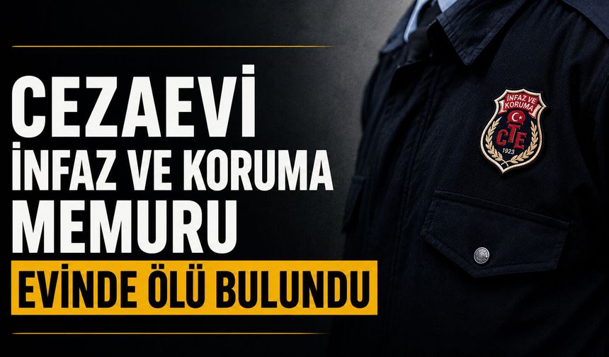 Cezaevi infaz ve koruma memuru evinde ölü bulundu