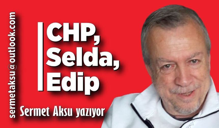 CHP, Selda, Edip