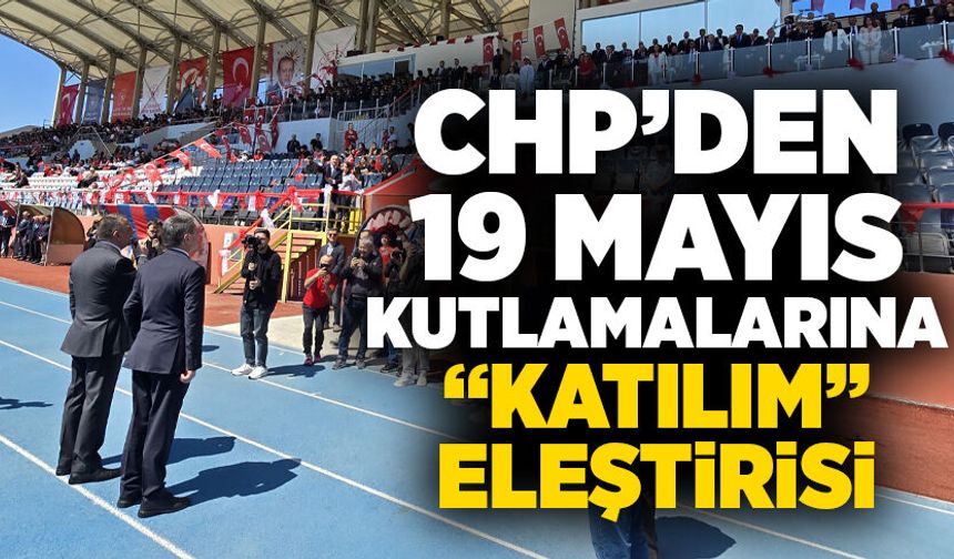 CHP’den 19 Mayıs kutlamalarına “katılım” eleştirisi