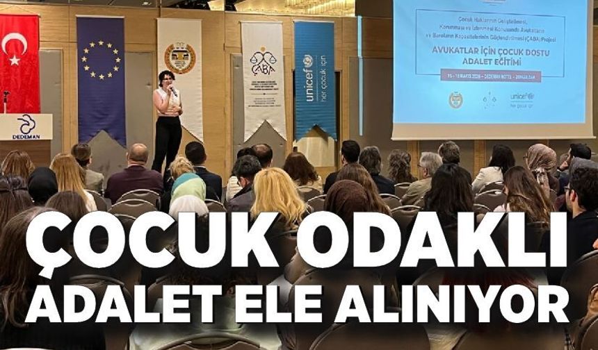 Çocuk odaklı adalet ele alınıyor