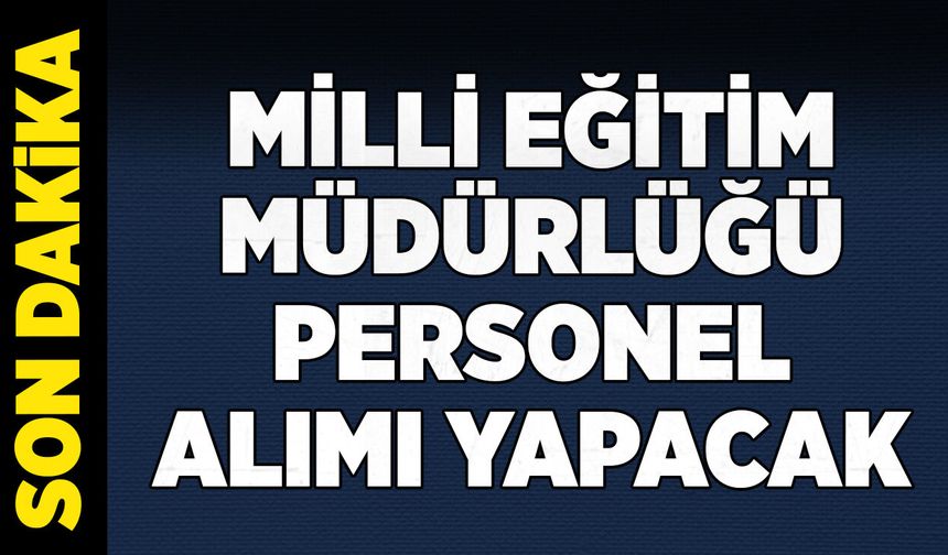Devrek Milli Eğitim Müdürlüğü personel alımı yapacak