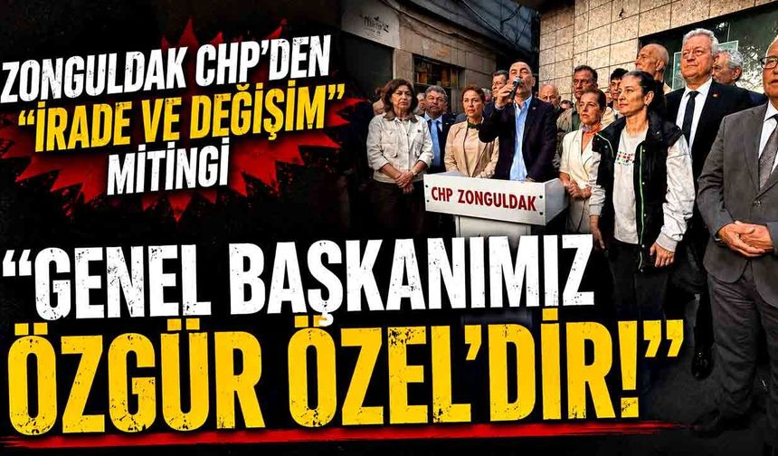 Zonguldak CHP’den "İrade ve Değişim" Mitingi: "Genel Başkanımız Özgür Özel’dir!"