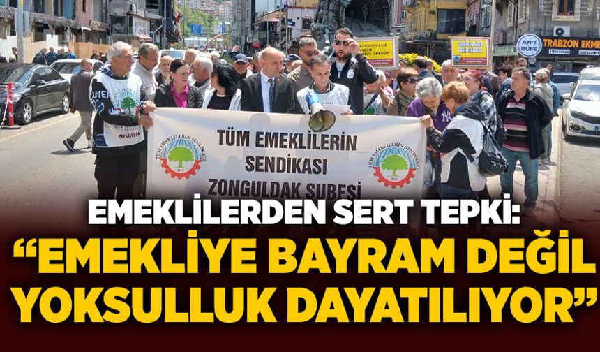 Emeklilerden sert tepki: “Emekliye bayram değil, yoksulluk dayatılıyor”