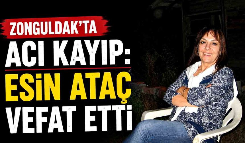 Esin Ataç aramızdan ayrıldı