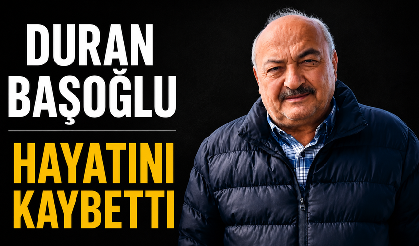 Duran Başoğlu hayatını kaybetti