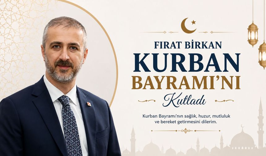Fırat Birkan Kurban Bayramı’nı kutladı