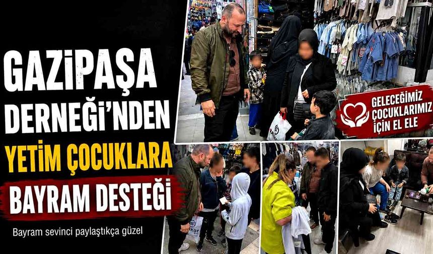 Gazipaşa Derneği’nden Yetim Çocuklara Bayram Desteği