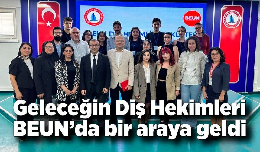 Geleceğin Diş Hekimleri BEUN’da bir araya geldi