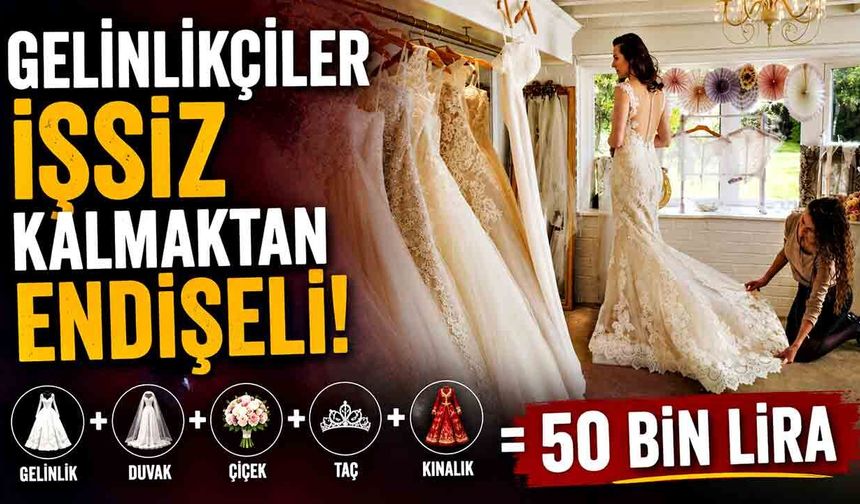 Gelinlikçiler işsiz kalmaktan endişeli