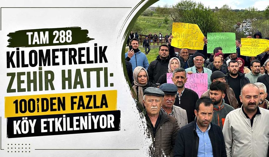 Tam 288 kilometrelik zehir hattı: 100’den fazla köy etkileniyor