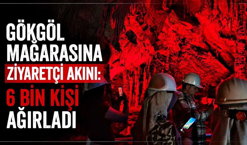 Gökgöl Mağarası'na ziyaretçi akını: 6 bin kişi ağırladı