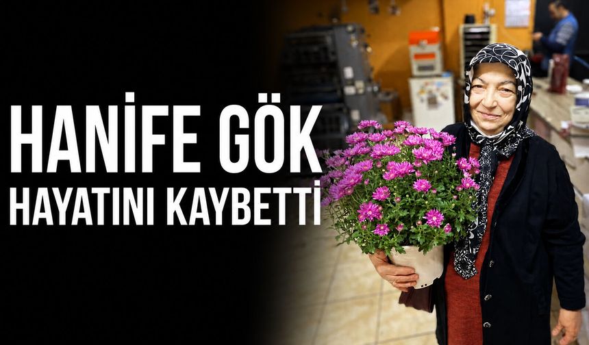 Hanife Gök hayatını kaybetti