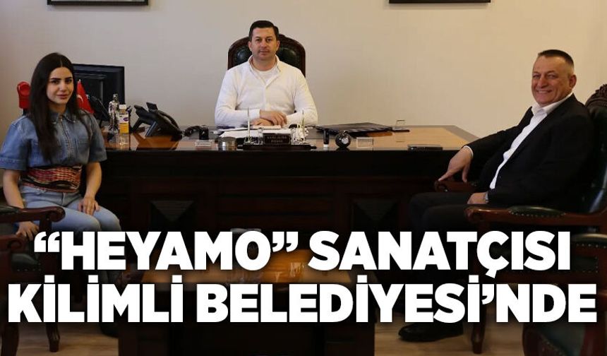 “Heyamo” Sanatçısı Kilimli Belediyesi’nde