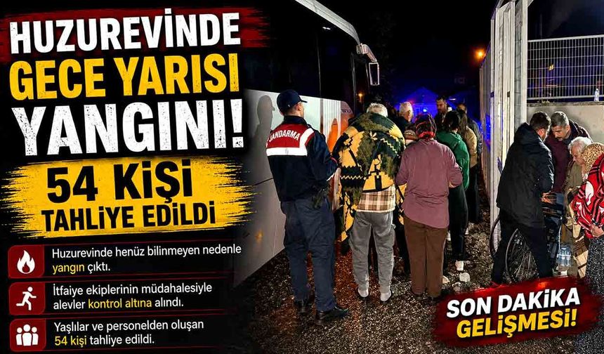 Huzurevinde Gece Yarısı Yangını! 54 Kişi Tahliye Edildi