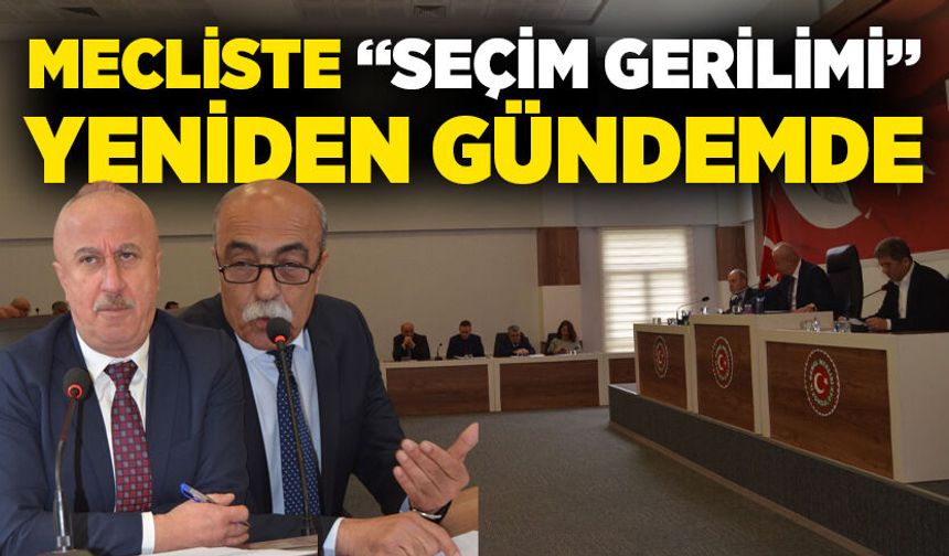 İl Genel Meclisi’nde “seçim gerilimi” yeniden gündemde