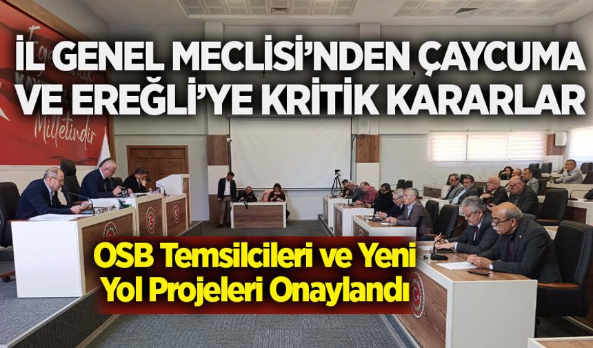 İl Genel Meclisi’nden Çaycuma ve Ereğli’ye kritik kararlar