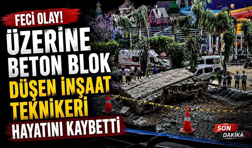 Üzerine beton blok düşen inşaat teknikeri hayatını kaybetti