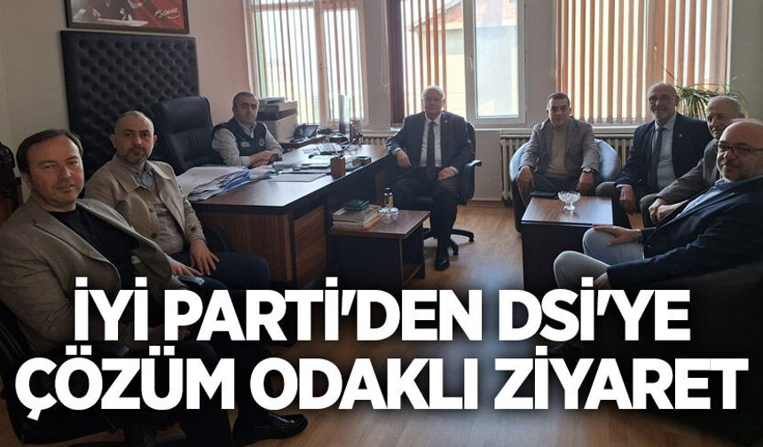 İYİ Parti'den DSİ'ye çözüm odaklı ziyaret