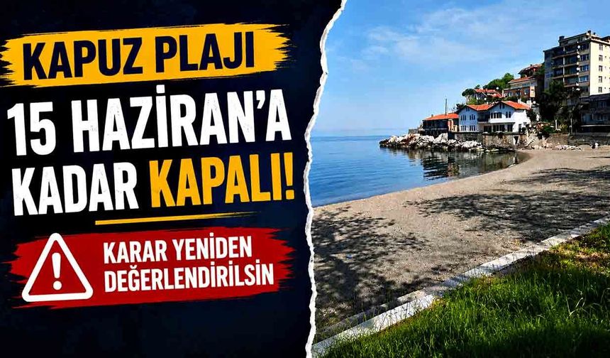 Kapuz Plajı 15 Haziran’a kadar kapalı; Karar yeniden değerlendirilsin