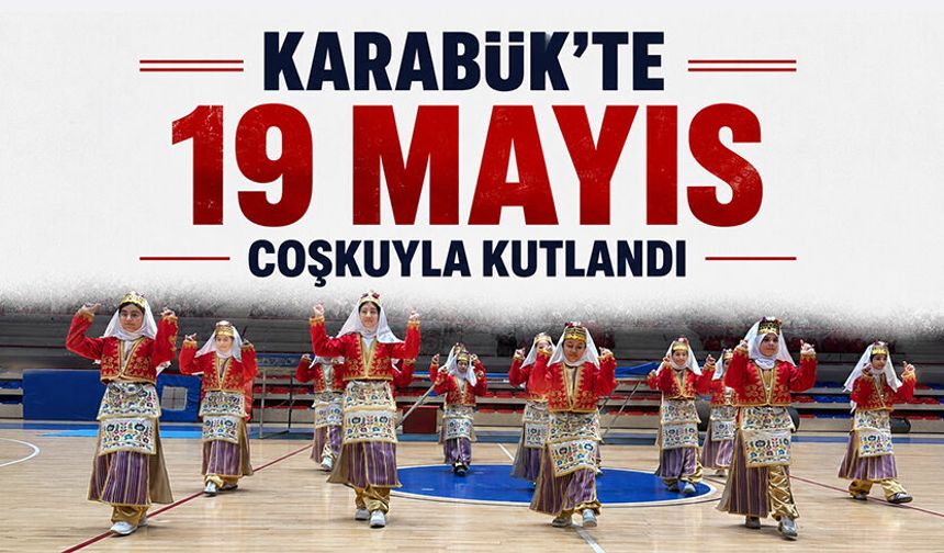 Karabük'te 19 Mayıs coşkuyla kutlandı