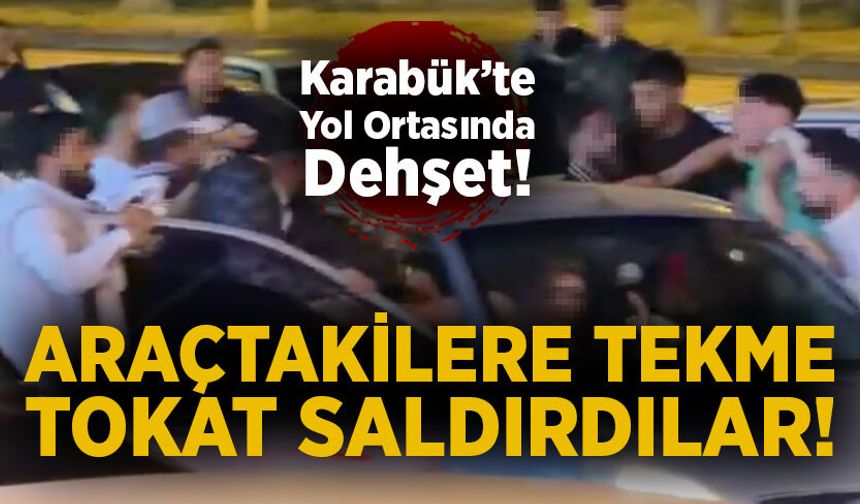 Karabük’te yol ortasında dehşet: Araçtakilere tekme tokat saldırdılar!