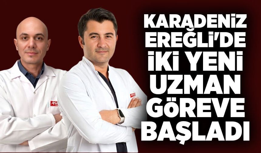 Karadeniz Ereğli'de iki yeni uzman göreve başladı