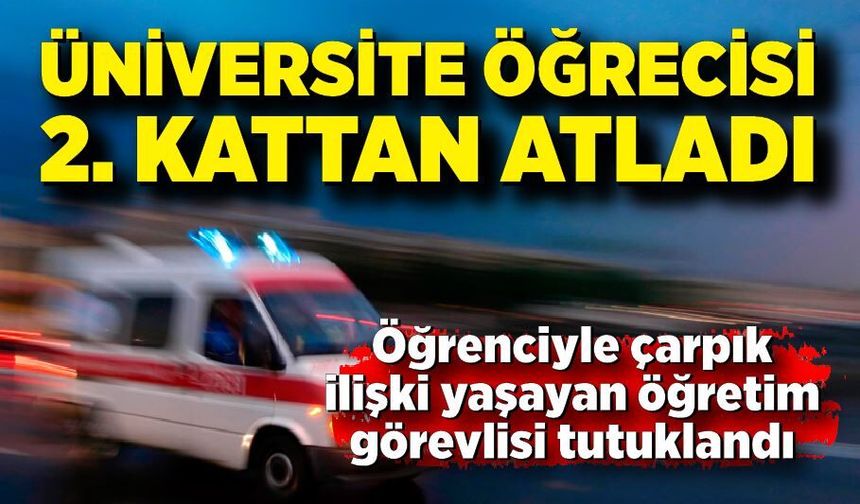 Üniversite öğrencisi yarı çıplak ikinci kattan atladı
