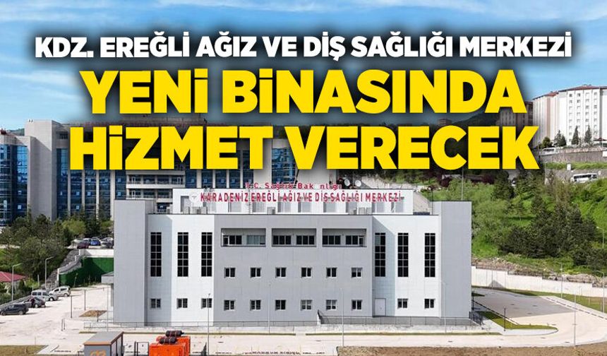 Kdz. Ereğli Ağız Ve Diş Sağlığı Merkezi yeni binasında hizmet verecek