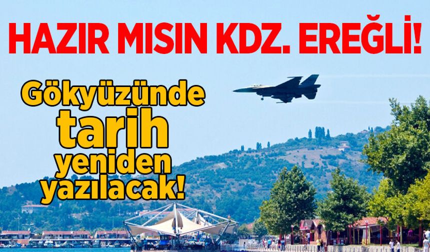 Kdz. Ereğli'nin gökyüzünde tarih yeniden yazılacak!