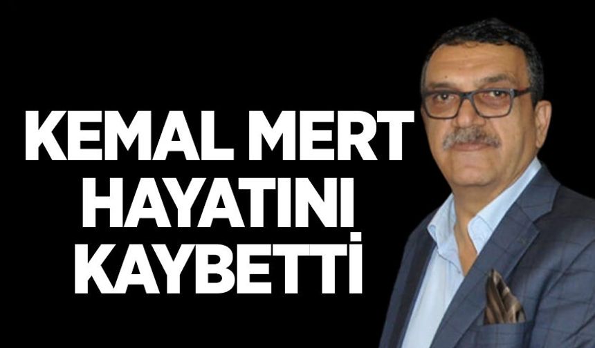 Kemal Mert hayatını kaybetti
