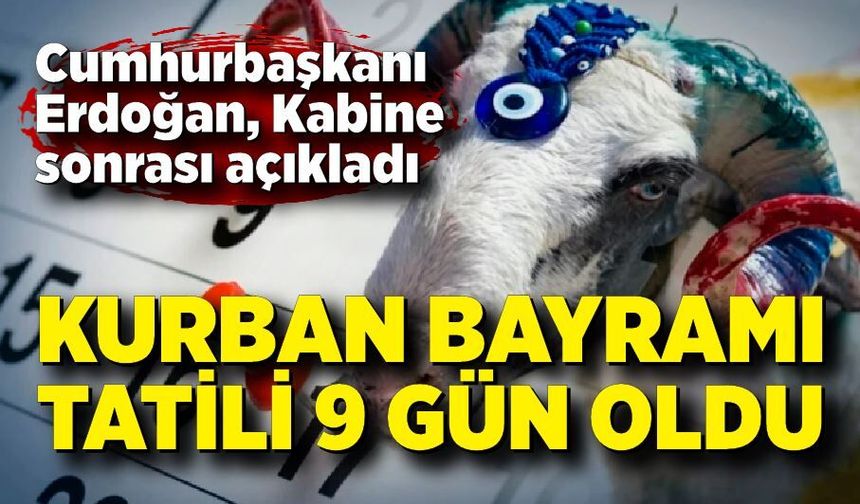 Kurban Bayramı tatili uzadı: 9 gün detayı