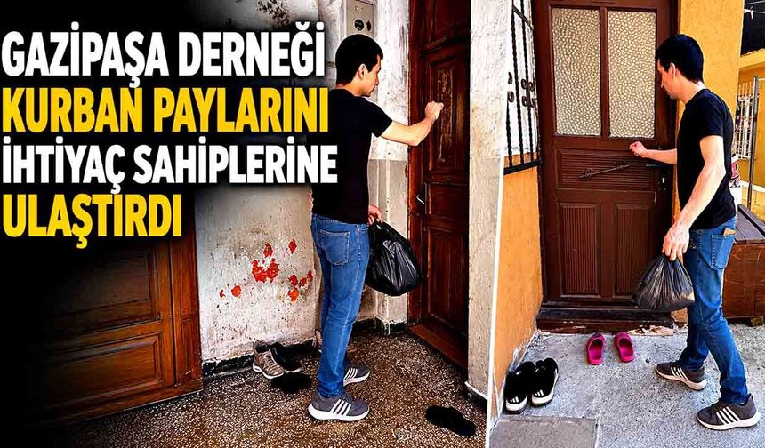 Gazipaşa Derneği kurban paylarını ihtiyaç sahiplerine ulaştırdı