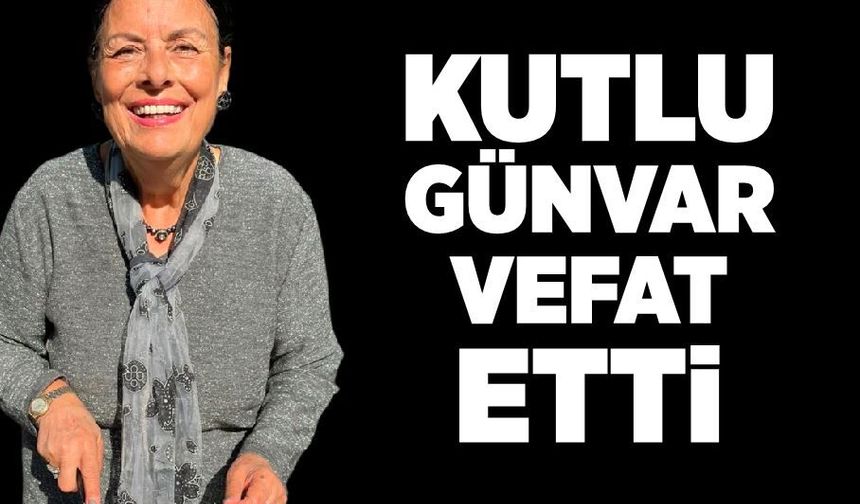 Kutlu Günvar hayatını kaybetti