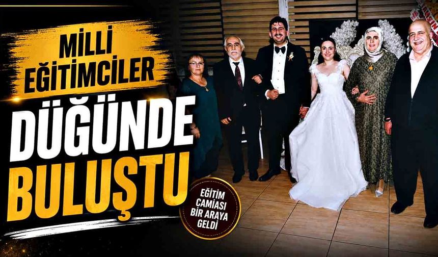 Milli Eğitimciler düğünde buluştu